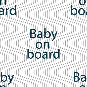 Baby on board sign icon. Infant in car caution symbol. Seamless pattern with geometric texture. illustration