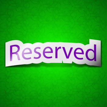 Reserved icon sign. Symbol chic colored sticky label on green background. illustration