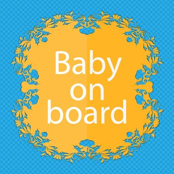 Baby on board sign icon. Infant in car caution symbol. Floral flat design on a blue abstract background with place for your text. illustration