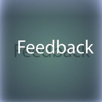 Feedback sign icon. On the blue-green abstract background with shadow and space for your text. illustration