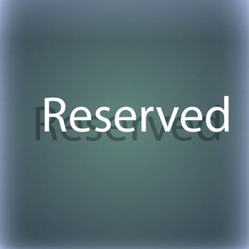 Reserved sign icon. On the blue-green abstract background with shadow and space for your text. illustration