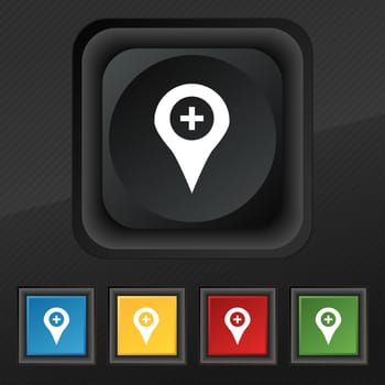 Plus Map pointer, GPS location icon symbol. Set of five colorful, stylish buttons on black texture for your design. illustration