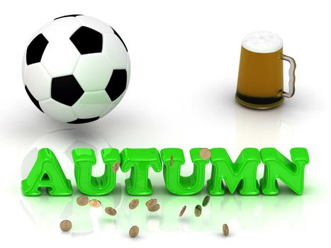 AUTUMN- bright green letters, ball, money, cup beer on white background