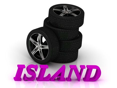 ISLAND- bright letters and rims mashine black wheels on a white background