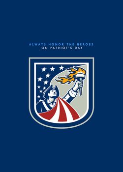 Patriots Day�greeting card featuring an illustration of an American Patriot holding up a flaming torch looking up set inside shield crest with USA stars and stripes flag on isolated white background and the words Always Honor the Heroes on Patriots Day