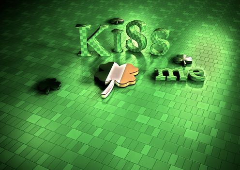 Kiss me I'm Irish. Happy St. Patrick's Day. 