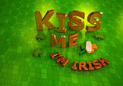 Kiss me I'm Irish. Happy St. Patrick's Day. 