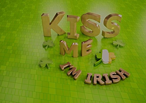 Kiss me I'm Irish. Happy St. Patrick's Day. 