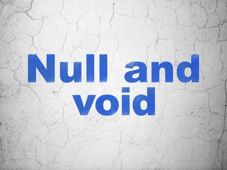Law concept: Blue Null And Void on textured concrete wall background