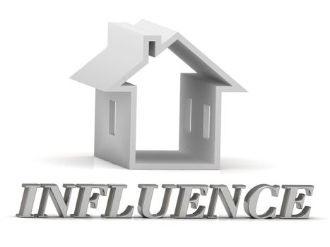 INFLUENCE- inscription of silver letters and white house on white background