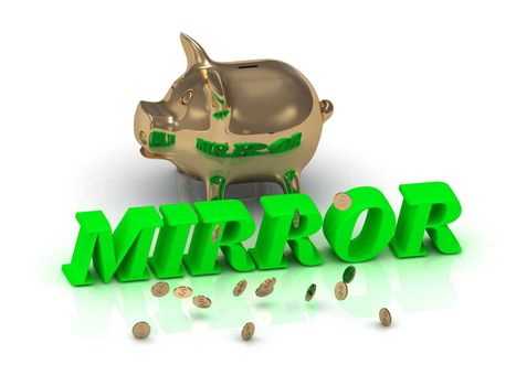 MIRROR- inscription of green letters and gold Piggy on white background