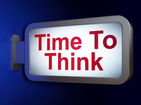 Time concept: Time To Think on advertising billboard background, 3D rendering