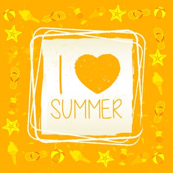 I love summer with signs banner - text in frame over yellow old paper background, drawn label with summerly symbols, holiday seasonal concept