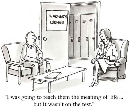 "I was going to teach them the meaning of life ... but it wasn't on the test."