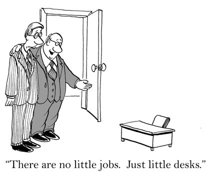 "There are no little jobs. Only little desks."