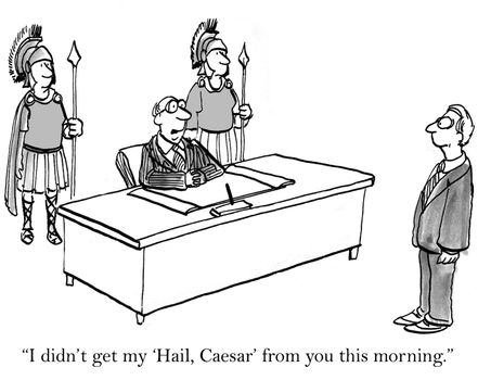"I didn't get my Hail Caesar from you this morning."