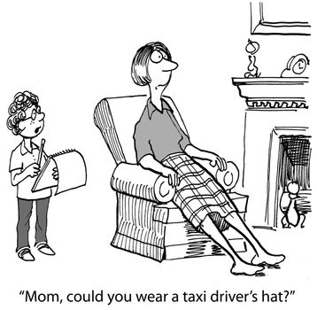 "Mom, could you wear a taxi driver's cap?"