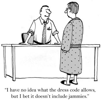 "I have no idea what the dress code allows, but I bet it doesn't include jammies."