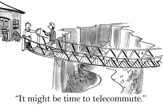 "It might be time to telecommute." husband to executive wife.