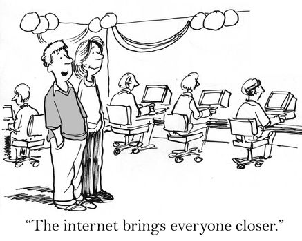 "The internet brings everyone closer" in separate computers.