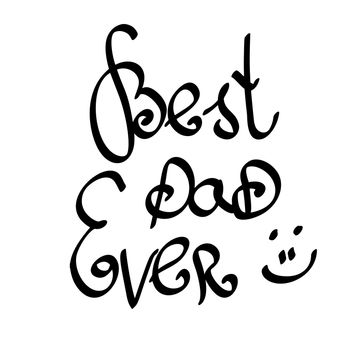 Best Dad Ever. hand-written lettering, t-shirt print design, typographic composition isolated on white background