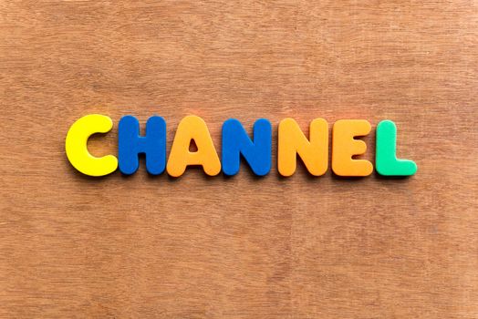 channel colorful word on the wooden background