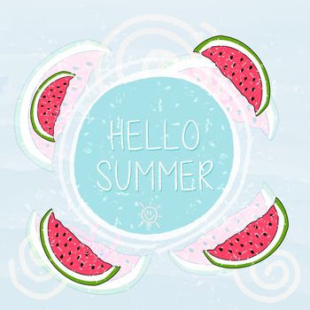hello summer with watermelons and sun sign over blue banner - text in frame over summery grunge drawn background, holiday seasonal concept label