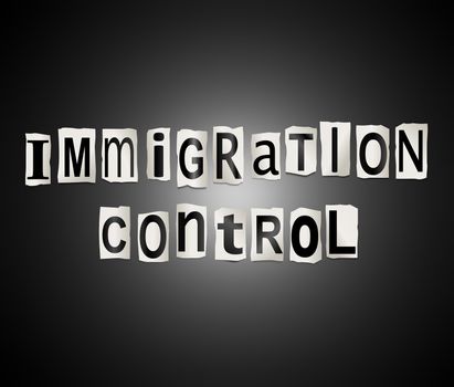 Illustration depicting a set of cut out printed letters arranged to form the words immigration control.
