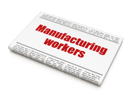 Manufacuring concept: newspaper headline Manufacturing Workers on White background, 3D rendering