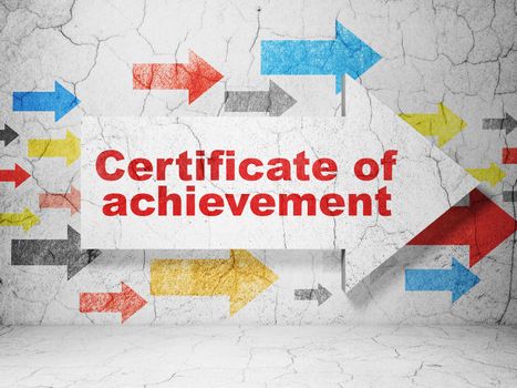 Learning concept:  arrow with Certificate of Achievement on grunge textured concrete wall background, 3D rendering