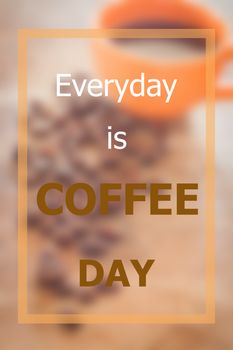 Everyday is coffee day inspirational quote on coffee beans background