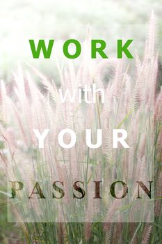 Inspiraional quote of work with your passion on field of grass