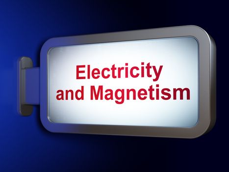 Science concept: Electricity And Magnetism on advertising billboard background, 3D rendering