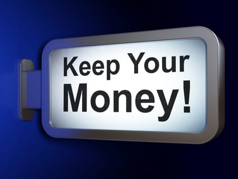 Business concept: Keep Your Money! on advertising billboard background, 3D rendering