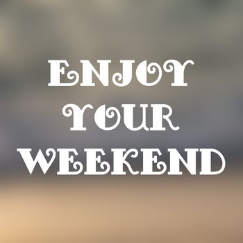 Enjoy your weekend text on blured background