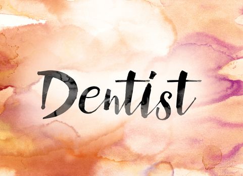 The word "Dentist" painted in black ink over a colorful watercolor washed background concept and theme.