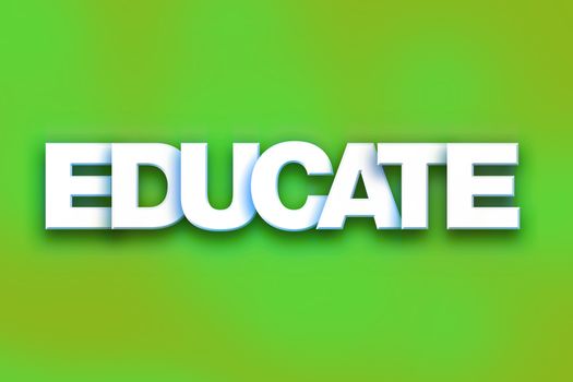 The word "Educate" written in white 3D letters on a colorful background concept and theme.