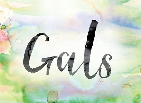 The word "Gals" painted in black ink over a colorful watercolor washed background concept and theme.