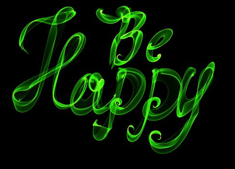 Be Happy isolated text written with flame fire light on black background. Green color.