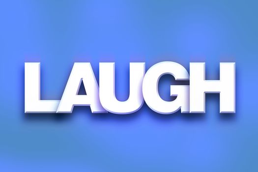 The word "Laugh" written in white 3D letters on a colorful background concept and theme.