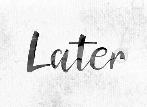 The word "Later" concept and theme painted in watercolor ink on a white paper.