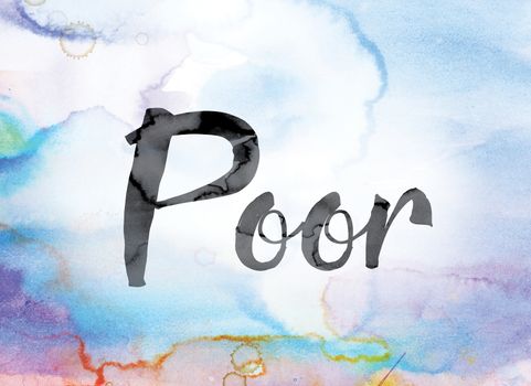 The word "Poor" painted in black ink over a colorful watercolor washed background concept and theme.