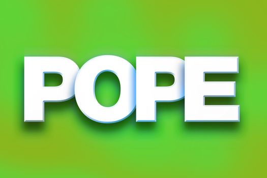 The word "Pope" written in white 3D letters on a colorful background concept and theme.