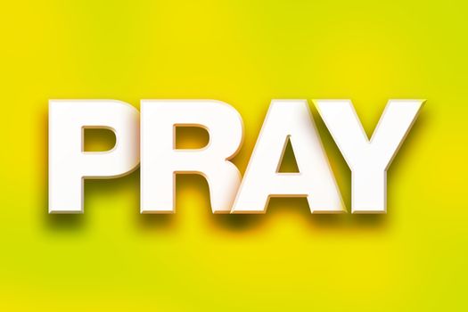 The word "Pray" written in white 3D letters on a colorful background concept and theme.