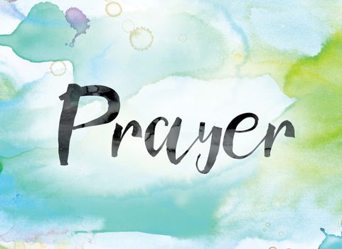 The word "Prayer" painted in black ink over a colorful watercolor washed background concept and theme.