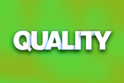 The word "Quality" written in white 3D letters on a colorful background concept and theme.