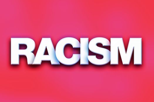 The word "Racism" written in white 3D letters on a colorful background concept and theme.