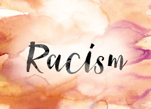 The word "Racism" painted in black ink over a colorful watercolor washed background concept and theme.