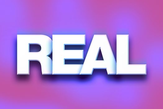 The word "Real" written in white 3D letters on a colorful background concept and theme.