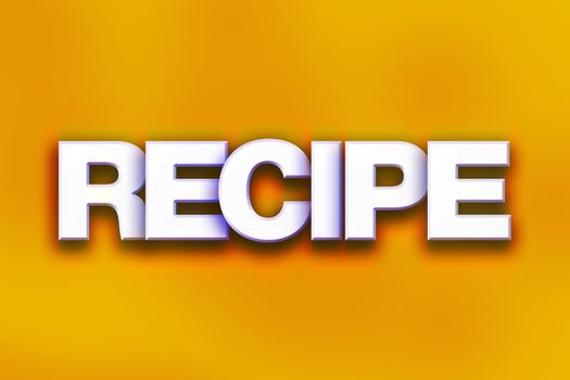 The word "Recipe" written in white 3D letters on a colorful background concept and theme.